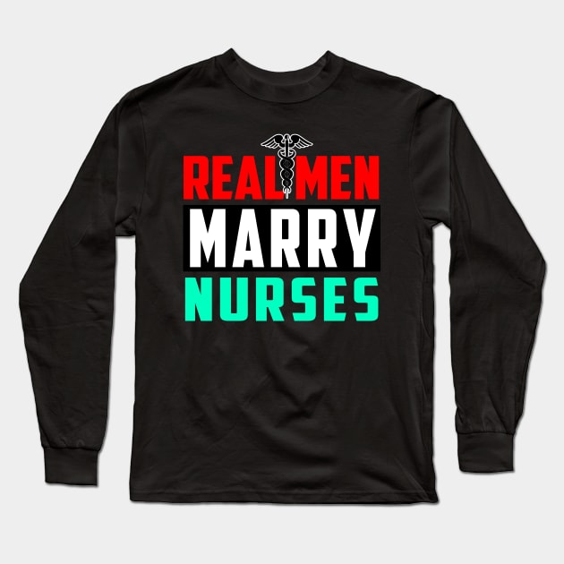 Real Men Marry Nurses Long Sleeve T-Shirt by Ohooha